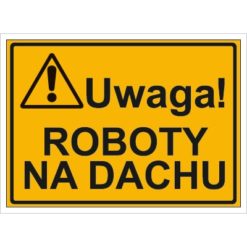 Tablica budowlana Roboty na Dachu oznakowanie bhp na budowę budowlany tabliczka ostrzegawcza dla behapowca uwaga ostrzegająca dla budowlańców pomarańczowa żółta czarna sklep bhp system interentowy